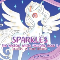 Sparkles, the Magical White Unicorn: Book 1 1398401781 Book Cover