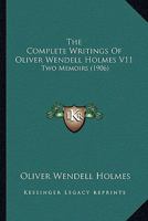 The Complete Writings Of Oliver Wendell Holmes V11: Two Memoirs 0548882479 Book Cover