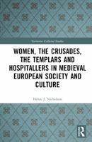 Women, the Crusades, the Templars and Hospitallers in Medieval European Society and Culture 1032565748 Book Cover