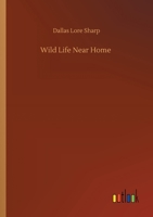 Wild Life Near Home 1514723964 Book Cover