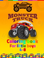 Monster Truck Coloring Book For Little Boys 4-8: coloring book for kids ages 4-8 boys, Kids Coloring Book with Monster Trucks, Coloring Book, For ... The Ultimate Monster Truck Coloring Activity B08ZQJ7WYW Book Cover