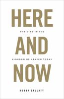 Here and Now: Thriving in the Kingdom of Heaven Today 1462757863 Book Cover