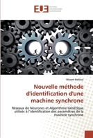 Nouvelle méthode d'identification d'une machine synchrone: Réseaux de Neurones et Algorithme Génétique utilisés à l’identification des paramètres de la machine synchrone 6202532890 Book Cover