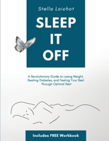 Sleep It Off : A Revolutionary Guide to Losing Weight, Beating Diabetes, and Feeling Your Best Through Optimal Rest 1735697508 Book Cover