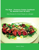 The Best Pressure Cooker Cookbook for Women Over 40 2021: Easy Recipes for Smart People on a Budget null Book Cover