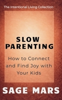 Slow Parenting: How to Connect and Find Joy with Your Kids. (The Intentional Living Collection) B0GW17D38G Book Cover