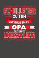 Schulleiter Zu Sein Ist Eine Ehre - Opa Zu Sein Ist Unbezahlbar: Praktischer Wochenplaner f�r ein ganzes Jahr ohne festes Datum 1080755349 Book Cover