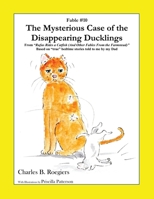 The Mysterious Case of the Disappearing Ducklings [Fable 10]: (From Rufus Rides a Catfish & Other Fables From the Farmstead) 1952493129 Book Cover