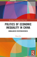 Politics of Economic Inequality in China: Unbalanced Responsiveness 1032530626 Book Cover