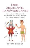 From Adam’s Apple to Newton’s Apple: Concepts in Kabbala and the Wisdom of Hassidut through the Lens of Modern Physics B08L8VTNW6 Book Cover