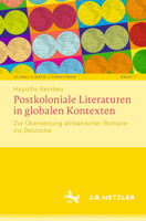 Postkoloniale Literaturen in Globalen Kontexten: Zur Übersetzung Afrikanischer Romane Ins Deutsche 3662700980 Book Cover