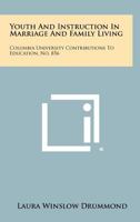 Youth and Instruction in Marriage and Family Living: Columbia University Contributions to Education, No. 856 1258288796 Book Cover