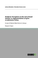 Students' Perception on the role of head teacher in implementation of girls' re-admission Policy: A case of Eldoret West District in Kenya 3640907116 Book Cover