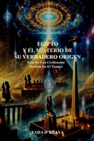EGIPTO Y EL MISTERIO DE SU VERDADERO ORIGEN: Ecos de una Civilizacion Perdida en el Tiempo (Spanish Edition) B0F2N7X6BY Book Cover