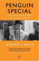 Penguin Special: The Story of Allen Lane, the Founder of Penguin Books and the Man Who Changed Publishing Forever 0141015969 Book Cover