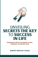 UNVEILING SECRETS THE KEY TO SUCCESS IN LIFE B0CTPTPZTH Book Cover