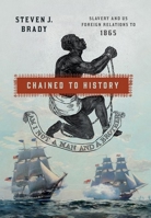 Chained to History: Slavery and US Foreign Relations to 1865 1501778951 Book Cover