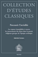 Parcourir l'Invisible: Les Espaces Insondables a Travers Les Mouvements Des Dieux Dans La Pensee Religieuse Grecque de l'Epoque Archaique 9042936592 Book Cover