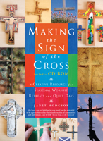 Making the Sign of the Cross: A Creative Resource for Seasonal Worship, Retreats and Quiet Days 1848250061 Book Cover