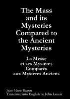 The Mass and its Mysteries Compared to the Ancient Mysteries 1447813081 Book Cover