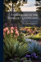 Lithograms of the ferns of Queensland 1178298116 Book Cover