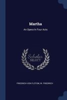 Martha: An Opera in Four Acts 1377215105 Book Cover