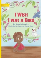 I Wish I was a Bird 1923429183 Book Cover