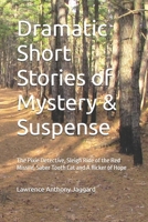 Dramatic Short Stories of Mystery & Suspense: The Pixie Detective, Sleigh Ride of the Red Missile, Saber Tooth Cat and A flicker of Hope B0H4LTJM3D Book Cover
