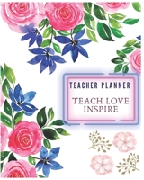 Teacher Planner Teach Love Inspire: Teacher School Planners & Organizer(August-June).150 pages with daily, weekly and monthly planning, yearly school ... records, events, meetings and more. 1651730016 Book Cover