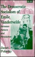 The Democratic Socialism of Emile Vandervelde: Between Reform and Revolution 1859730337 Book Cover