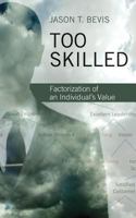 Too Skilled: Factorization of an Individual's Value 1540858847 Book Cover