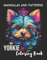 Yorkie Coloring Book: Mandalas and Patterns: Stress Relieving & Relaxing Activity for Kids, Teens and Adults B0CSZD8Y54 Book Cover