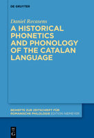 A Historical Phonetics and Phonology of the Catalan Language (Beihefte Zur Zeitschrift Für Romanische Philologie) 3119143421 Book Cover