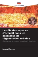 Le rôle des espaces d'accueil dans les processus de régénération urbaine: Créer des quartiers urbains "hospitaliers" à Manchester 6203152706 Book Cover