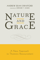 Nature and Grace: A New Approach to Thomistic Ressourcement 1625644248 Book Cover