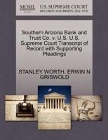 Southern Arizona Bank and Trust Co. v. U.S. U.S. Supreme Court Transcript of Record with Supporting Pleadings 1270506110 Book Cover