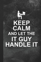 Keep Calm And Let The IT Guy Handle It: Blank Lined Notebook Journal Gift for IT Tech 1694181057 Book Cover