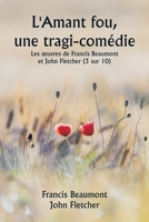 L'Amant fou, une tragi-comédie Les oeuvres de Francis Beaumont et John Fletcher (3 sur 10) (French Edition) 9358811692 Book Cover