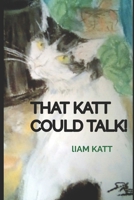 THAT KATT COULD TALK! (Kattch Words) B0CK3HKW36 Book Cover