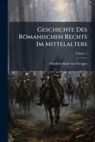Geschichte Des R�mischen Rechts Im Mittelalter Von Friedrich Carl Von Savigny. 1246401444 Book Cover