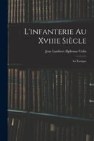 L'Infanterie Au Xviiie Si�cle: La Tactique 1015914683 Book Cover