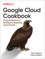 Google Cloud Cookbook: Practical Solutions for Building and Deploying Cloud Services 1492092894 Book Cover