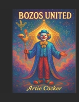 Bozos United:: Clown Guilds, Joy Patrols, and the Rise of the Polygynous Piearchy B0FLDRRKWG Book Cover