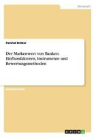 Der Markenwert von Banken. Einflussfaktoren, Instrumente und Bewertungsmethoden 3668177724 Book Cover