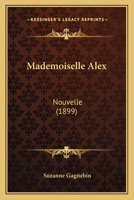 Mademoiselle Alex: Nouvelle 1165427958 Book Cover