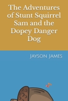 The Adventures of Stunt Squirrel Sam and the Dopey Danger Dog B0BZF8WH3J Book Cover