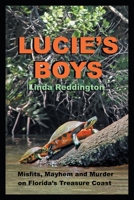 LUCIE'S BOYS: Misfits, Mayhem and Murder On Florida's Treasure Coast 1684710510 Book Cover