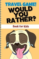 Travel Game! Would you rather: Funny Game Book For Kids & Parents - Boys and Girls B084QMDG44 Book Cover