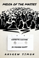 Media of the Masses: Cassette Culture in Modern Egypt 1503629430 Book Cover