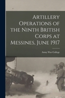 Artillery Operations of the Ninth British Corps at Messines, June 1917 B0BQN8DTZ8 Book Cover